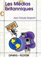 Couverture du livre « Les médias britanniques » de Jean-Claude Sergeant aux éditions Ophrys