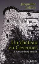 Couverture du livre « Un château en Cévennes ; le roman d'une maison » de Jacqueline Lefevre aux éditions Jc Lattes