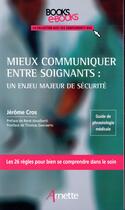 Couverture du livre « Mieux communiquer entre soignants : un enjeu majeur de sécurité » de Jerome Cros aux éditions Arnette