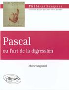 Couverture du livre « Pascal ou l'art de la digression » de Pierre Magnard aux éditions Ellipses