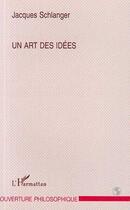 Couverture du livre « Un art des idees » de Jacques Schlanger aux éditions L'harmattan