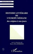 Couverture du livre « Histoire littéraire de l'Europe médiane des origines à nos jours » de  aux éditions L'harmattan