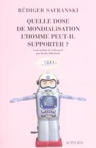 Couverture du livre « Quelle dose de mondialisation l'homme peut-il supporter ? » de Rudiger Safranski aux éditions Actes Sud