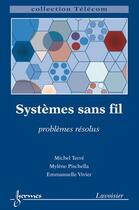 Couverture du livre « Systèmes sans fil : problèmes résolus : Problèmes résolus » de Mylene Pischella et Emmanuelle Vivier et Michel Terré aux éditions Hermes Science