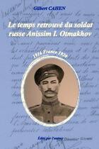 Couverture du livre « Le temps retrouvé du soldat russe Anissim I. Otmakhov : France 1916-1920 » de Gilbert Cahen aux éditions Gilbert Cahen