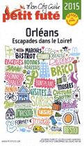 Couverture du livre « Orleans 2015 petit fute - escapades dans le loiret » de Collectif Petit Fute aux éditions Le Petit Fute