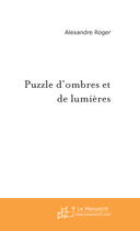 Couverture du livre « Puzzle d'ombres et de lumieres » de Alexandre Roger aux éditions Le Manuscrit