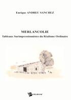 Couverture du livre « Merlancolie : tableaux surimpressionnistes du réalisme ordinaire » de Enrique Andreu-Sanchez aux éditions Publibook