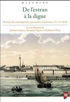 Couverture du livre « De l'estran à la digue ; histoire des aménagements portuaires et littoraux XVIe-XXe siècle » de Katherine Dana aux éditions Pu De Rennes