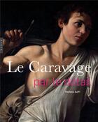 Couverture du livre « Le Caravage par le détail » de Stefano Zuffi aux éditions Hazan