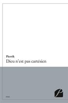 Couverture du livre « Dieu n'est pas cartesien » de Pierrik aux éditions Editions Du Panthéon