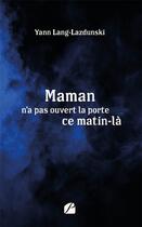 Couverture du livre « Maman n'a pas ouvert la porte ce matin-là » de Yann Lang-Lazdunski aux éditions Editions Du Panthéon