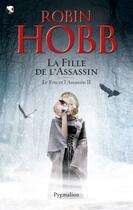 Couverture du livre « Le fou et l'assassin t.2 : la fille de l'assassin » de Robin Hobb aux éditions Pygmalion