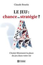 Couverture du livre « Le jeu : chance ou stratégie ? » de Claude Boutin aux éditions Les Éditions De L'homme