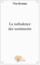 Couverture du livre « La turbulence des sentiments » de Tino Brussac aux éditions Edilivre