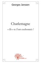 Couverture du livre « Charlemagne » de Georges Janssen aux éditions Edilivre