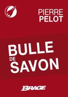 Couverture du livre « Bulle de savon » de Pierre Pelot aux éditions Brage