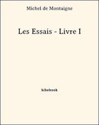 Couverture du livre « Les essais t.1 » de Michel De Montaigne aux éditions Bibebook