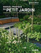 Couverture du livre « Manuel pratique du petit jardin ; comment tirer le meilleur parti de l'espace disponible » de Andrew Wilson aux éditions Eugen Ulmer