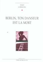 Couverture du livre « Berlin ton danseur est la mort » de Enzo Cormann aux éditions Theatrales