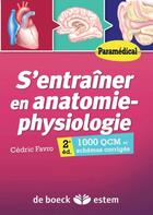 Couverture du livre « S'entraîner en anatomie-physiologie ; 1000 QCM et schémas corrigés (2e édition) » de Cedric Favro aux éditions Estem