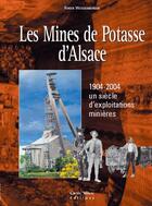 Couverture du livre « Les mines de potasse d'Alsace ; 1904-2004, un siècle d'exploitations minières » de Roger Weissenberger aux éditions Carre Blanc