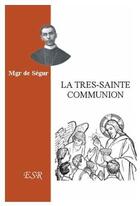 Couverture du livre « La trés sainte communion » de De Segur aux éditions Saint-remi