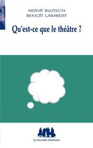 Couverture du livre « Qu'est-ce que le théâtre ? » de Herve Blutsch et Benoit Lambert aux éditions Solitaires Intempestifs