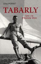 Couverture du livre « Tabarly, une vie d'homme libre » de Pernet Gilles aux éditions Le Telegramme Editions