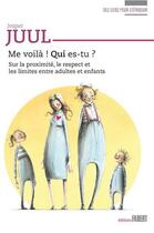 Couverture du livre « Me voila ! qui es-tu ? - sur la proximite, le respect et les limites entre adultes et enfants » de Jesper Juul aux éditions Fabert