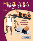 Couverture du livre « Musculation apres 50 ans ; conseils et exercices specifiques » de Lionel Laidet aux éditions Amphora