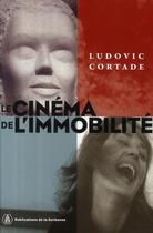 Couverture du livre « Le cinéma de l'immobilité » de Ludovic Cortade aux éditions Editions De La Sorbonne
