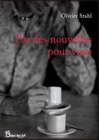 Couverture du livre « J'ai des nouvelles pour vous » de Olivier Stahl aux éditions Chloe Des Lys