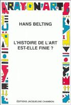 Couverture du livre « L'histoire de l'art est-elle finie ? » de Hans Belting aux éditions Jacqueline Chambon