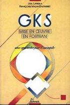 Couverture du livre « GKS, mise en oeuvre en fortran ; une approche par l'exemple » de Francoise Mazat-Gastarriet et Joel Langla aux éditions Teknea