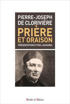 Couverture du livre « Prière et oraison » de Pierre-Joseph De Cloriviere aux éditions Parole Et Silence