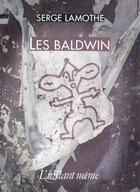 Couverture du livre « Les Baldwin » de Serge Lamothe aux éditions Instant Meme