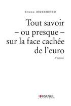 Couverture du livre « Tout savoir - ou presque - sur la face cachée de l'euro (2e édition) » de Bruno Moschetto aux éditions Arnaud Franel