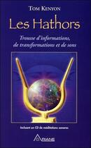 Couverture du livre « Les Hathors ; trousse d'informations, de transformations et de sons » de Tom Kenyon aux éditions Ariane