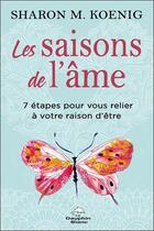 Couverture du livre « Les saisons de l'âme : 7 étapes pour vous relier à votre raison d'être » de Sharon M. Koenig aux éditions Dauphin Blanc