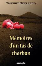 Couverture du livre « Mémoires d'un tas de charbon » de Thierry Declercq aux éditions Amanite