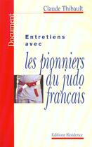Couverture du livre « Entretiens Avec Les Pionniers Du Judo FranÇais » de Claude Thibault aux éditions Residence