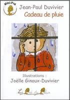 Couverture du livre « Cadeau de pluie » de Jean-Paul Duvivier et Joelle Ginoux-Duvivier aux éditions Le Pre Du Plain