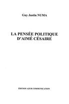 Couverture du livre « La pensée politique d'Aimé Césaire » de Guy Numa aux éditions Azur Communication