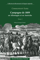 Couverture du livre « Campagne de 1809 en Allemagne et en Autriche t.1 » de Saski aux éditions Editions Historiques Teissedre