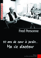 Couverture du livre « 50 ans de cour à jardin ma vie dacteur » de Fred Personne aux éditions Les Echos Du Pas-de-calais