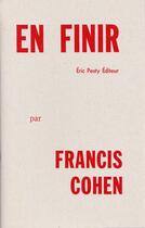 Couverture du livre « En finir » de Francis Cohen aux éditions Eric Pesty