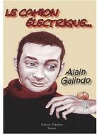 Couverture du livre « Le camion électrique... » de Alain Galindo aux éditions Volpiliere