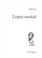 Couverture du livre « L'esprit musical » de Erik Satie aux éditions Mazeto Square