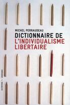 Couverture du livre « Dictionnaire de l'individualisme libertaire » de Michel Perraudeau aux éditions Editions Libertaires